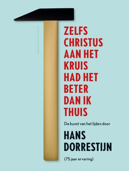 Nijgh & Van Ditmar Zelfs Christus aan het kruis had het beter dan ik thuis (Paperback)